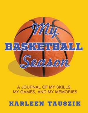 My Basketball Season: A journal of my skills, my games, and my memories. image number 0