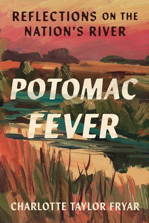 Potomac Fever: Reflections on the Nation's River image number 0