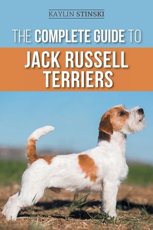 The Complete Guide to Jack Russell Terriers: Selecting, Preparing for, Raising, Training, Feeding, Exercising, Socializing, and Loving Your New Jack R image number 0