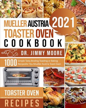 Mueller Austria Toaster Oven Cookbook 2021: 500 Simple Tasty Broiling Toasting or Baking Recipes for You Mueller Austria Toast Oven image number 0