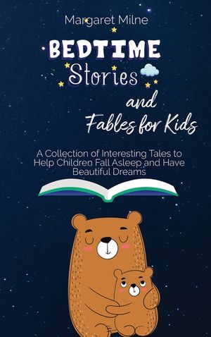Bedtime Stories and Fables for Kids: Collection of Interesting Tales to Help Children Fall Asleep and Have Beautiful Dreams image number 0