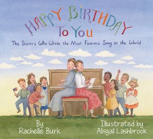 Happy Birthday to You!: The Sisters Who Wrote the Most Famous Song in the World image number 0
