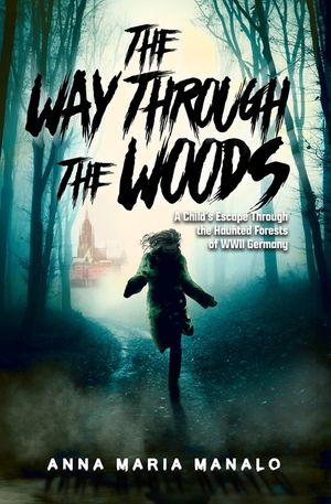 The Way Through The Woods: A Child's Escape Through the Haunted Forests of WWII Germany image number 0