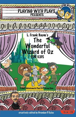 L. Frank Baum's The Wonderful Wizard of Oz for Kids: 3 Short Melodramatic Plays for 3 Group Sizes image number 0