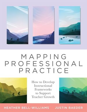 Mapping Professional Practice: How to Develop Instructional Frameworks to Support Teacher Growth (Learn How to Use Instructional Frameworks to Accele image number 0