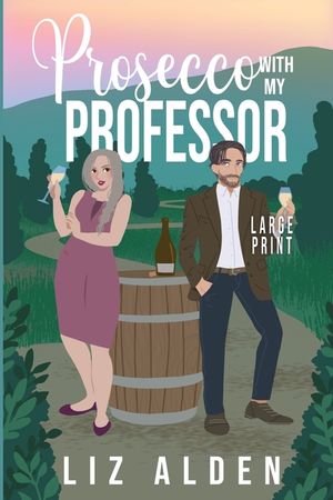 Prosecco with My Professor: A Sweet and Spicy Romantic Comedy in Large Print image number 0