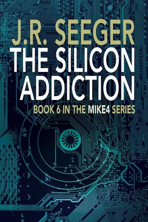 The Silicon Addiction: Book 6 in the MIKE4 Series image number 0