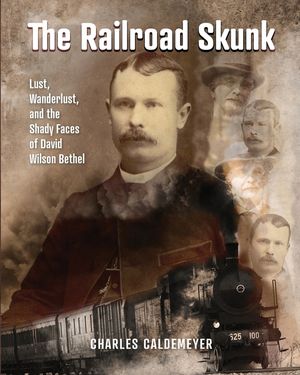 The Railroad Skunk: Lust, Wanderlust, and the Shady Faces of David Wilson Bethel image number 0