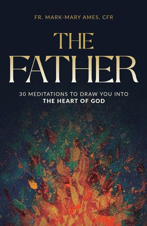 The Father: 30 Meditations to Draw You Into the Heart of God image number 0
