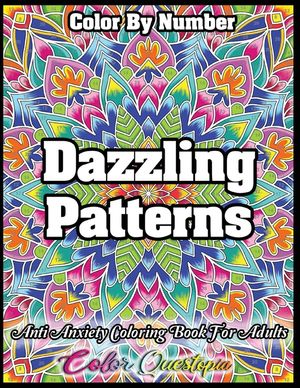 Color by Number Dazzling Patterns - Anti Anxiety Coloring Book for Adults: For Relaxation and Meditation image number 0