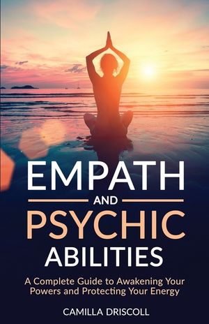 Empath and Psychic Abilities: A Complete Guide to Awakening Your Powers and Protecting Your Energy image number 0