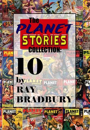 The Planet Stories Collection: Ten by Ray Bradbury image number 0