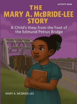 The Mary A. McBride Lee Story: A Child's View from the Foot of the Edmund Pettus Bridge image number 0