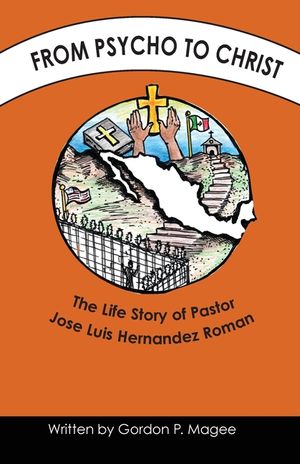 From Psycho to Christ: The Life Story of Pastor Jose Luis Hernandez Roman image number 0