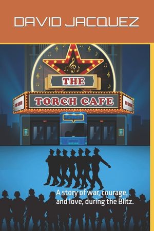 The Torch Cafe: A story of war, courage, and love, during the Blitz. image number 0