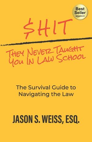 $hit They Never Taught You in Law School: The Survival Guide to Navigating the Law image number 0