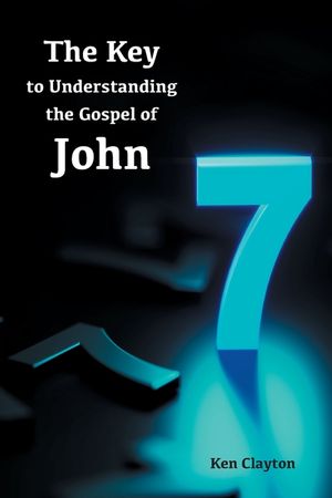 7/7 The Key to Understanding the Gospel of John image number 0