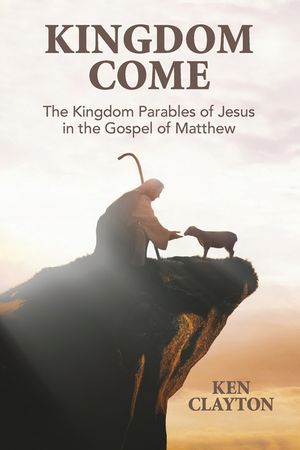 Kingdom Come: The Kingdom Parables of Jesus in the Gospel of Matthew image number 0