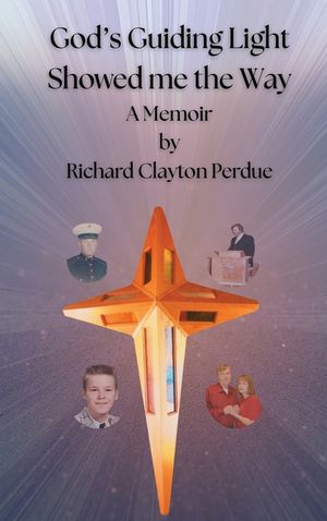 God's Guiding Light Showed Me the Way: A Memoir by Richard Clayton Perdue image number 0