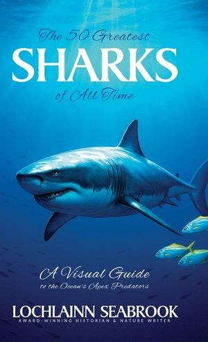 The 50 Greatest Sharks of All Time: A Visual Guide to the Ocean's Apex Predators image number 0