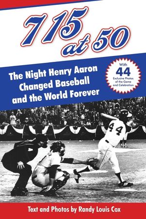 715 at 50: : The Night Henry Aaron Changed Baseball and the World Forever image number 0