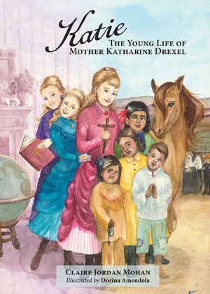 Katie: The Young Life of Mother Katharine Drexel image number 0