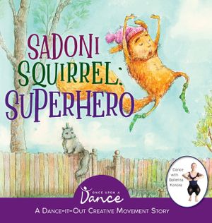 Sadoni Squirrel: A Dance-It-Out Creative Movement Story for Young Movers image number 0