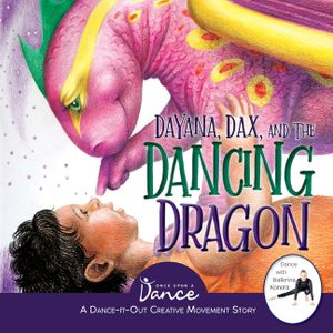 Dayana, Dax, and the Dancing Dragon: A Dance-It-Out Creative Movement Story for Young Movers image number 0