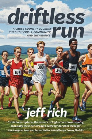 Driftless Run: The True Story of Two Cross Country Teams and the Lessons That Interscholastic Sports Should Be Teaching Us image number 0