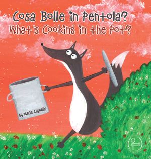 Cosa Bolle in Pentola? - What's Cooking in the Pot?: a bilingual tale written and illustrated by Maria Cappello image number 0