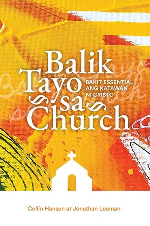 Balik Tayo sa Church (Rediscover Church (Taglish): Why the Body of Christ Is Essential image number 0