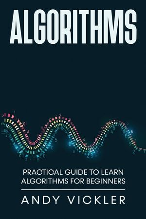 Algorithms: Practical Guide to Learn Algorithms For Beginners image number 0