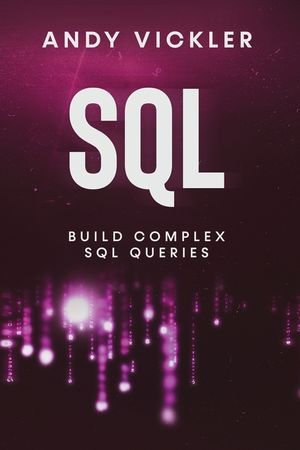 SQL: Build Complex SQL Queries image number 0
