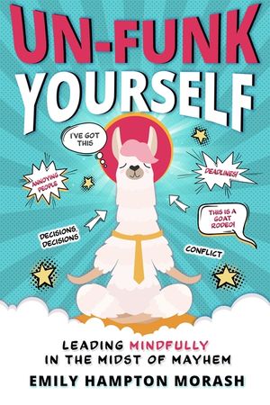 Un-Funk Yourself: Leading Mindfully in the Midst of Mayhem image number 0