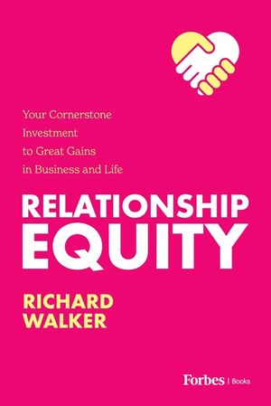 Relationship Equity: Your Cornerstone Investment to Great Gaines in Business and Life image number 0