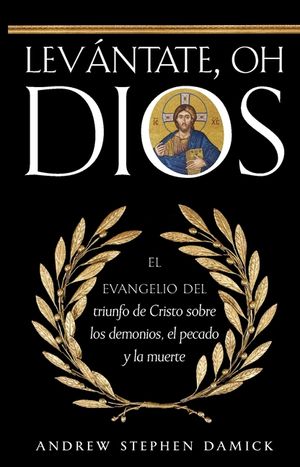 Lev&aacute;ntate, oh Dios: El evangelio del triunfo de Cristo sobre los demonios, el pecado y la muerte image number 0