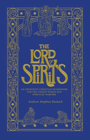 The Lord of Spirits: An Orthodox Christian Framework for the Unseen World and Spiritual Warfare image number 0