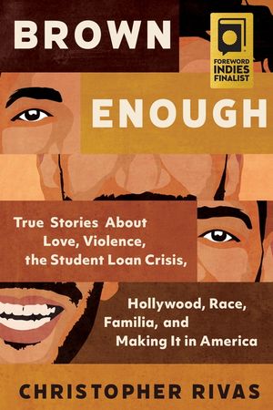 Brown Enough: True Stories about Love, Violence, the Student Loan Crisis, Hollywood, Race, Familia, and Making It in America image number 0