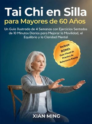 Tai Chi en Silla para Mayores de 60 A&ntilde;os: Un Gu&iacute;a Ilustrada de 4 Semanas con Ejercicios Sentados de 10 Minutos Diarios para Mejorar la Movilidad, el E image number 0