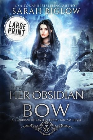Her Obsidian Bow: A Large Print Arthurian Portal Fantasy Novel image number 0