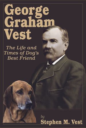 George Graham Vest: The Life and Times of Dog's Best Friend image number 0
