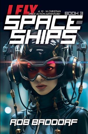 I Fly Spaceships, Book 3: A 10 - 16 Christian Space Action-Adventure! image number 0