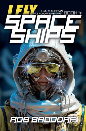 I Fly Spaceships, Book 4: A 10 - 16 Christian Space Action-Adventure! image number 0