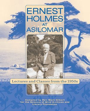 Ernest Holmes at Asilomar: Lectures and Classes from the 1950s image number 0