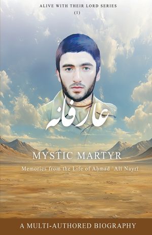 Mystic Martyr: Memories from the Life of Aḥmad ʿAlī Nayrī image number 0