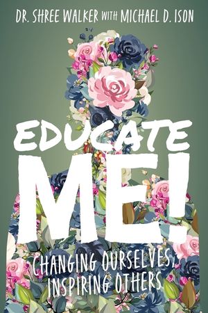 Educate Me!: Changing Ourselves, Inspiring Others image number 0