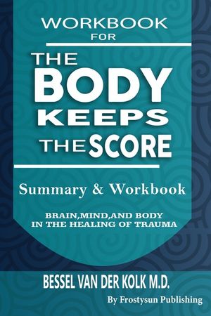 Workbook for the Body Keeps the Score: Summary & Workbook, Brain, Mind And Body In The Healing Of Trauma image number 0