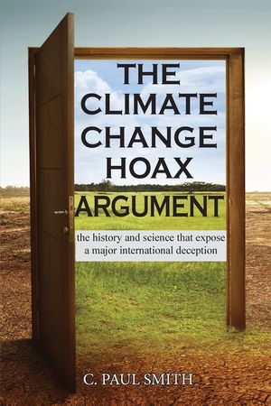 The Climate Change Hoax Argument: The History and Science That Expose a Major International Deception image number 0