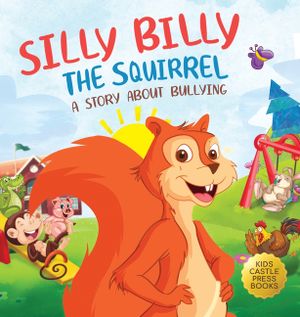 Silly Billy the Squirrel: A Colorful Children's Picture Book About Bullying And Managing Difficult Feelings and Emotions (Silly Billy the Squirr image number 0