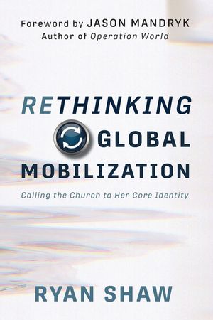 Rethinking Global Mobilization: Calling the Church to Her Core Identity image number 0